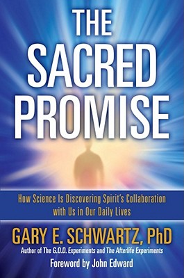 The Sacred Promise - How Science is Discovering Spirit's Collaboration with Us in Our Daily Lives