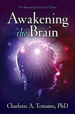 Image for Awakening the Brain: The Neuropsychology of Grace Awakening the Brain: The Neuropsychology of Grace