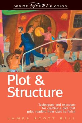 Image for Plot & Structure: Techniques and Exercises for Crafting a Plot That Grips Readers from Start to Finish