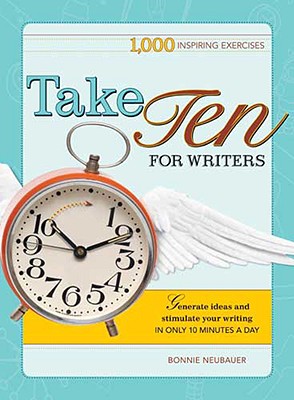 Image for Take Ten For Writers: 1,000 Inspiring Exercises Take Ten For Writers: 1,000 Inspiring Exercises