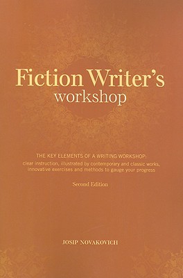 Fiction Writer's Workshop: The Key Elements of a Writing Workshop: Clear Instruction, Illustrated by Contemporary and Classic Works, Innovative E