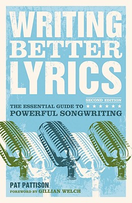 Image for Writing Better Lyrics: The Essential Guide to Powerful Songwriting (2nd Ed.)