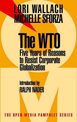 The WTO: Five Years of Reasons to Resist Corporate Globalization (Open Media Series)