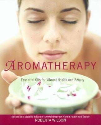 Aromatherapy: Essential Oils for Vibrant Health and Beauty