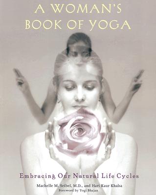A Woman's Book of Yoga: Embracing Our Natural Life Cycles