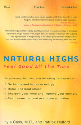 Image for Natural Highs: Supplements, Nutrition, and Mind-Body Techniques to Help You Feel Good All the Time Natural Highs: Supplements, Nutrition, and Mind-Body Techniques to Help You Feel Good All the Time