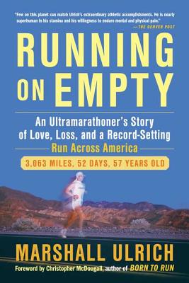 Running on Empty: An Ultramarathoner's Story of Love, Loss, and a Record-Se tting Run Across America