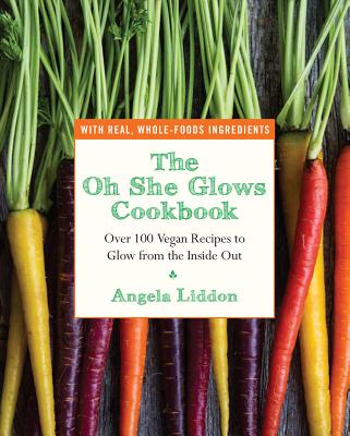 Image for The Oh She Glows Cookbook: Over 100 Vegan Recipes to Glow from the Inside Out