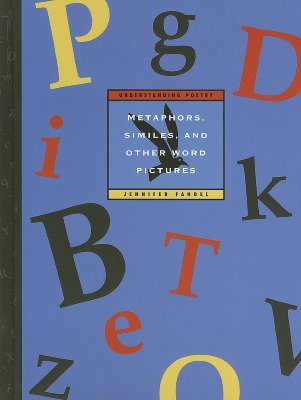 Metaphors, Similes, and Other Word Pictures: Understanding Poetry