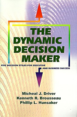 The Dynamic Decision Maker: Five Decision Styles for Executive and Business Success Image for The Dynamic Decision Maker: Five Decision Styles for Executive and Business Success