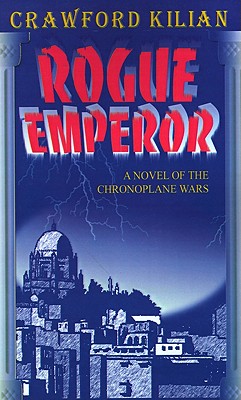Rogue Emperor: A Novel of the Chronoplane Wars (Chronoplane Wars Trilogy)
