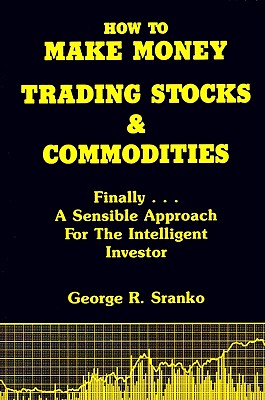 How to Make Money Trading Stocks and Commodities: Finally...A Sensible Approach for the Intelligent Investor Image for How to Make Money Trading Stocks and Commodities: Finally...A Sensible Approach for the Intelligent Investor