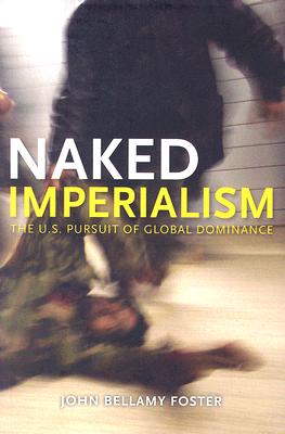 Image for Naked Imperialism: The U.S. Pursuit of Global Dominance Naked Imperialism: The U.S. Pursuit of Global Dominance