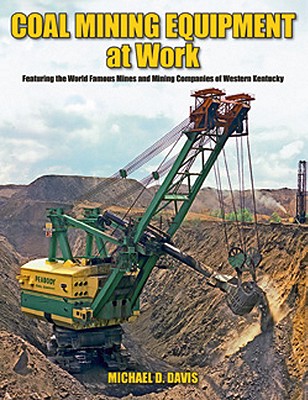 Coal Mining Equipment at Work. Featuring the World Famous Mines and Mining Companies of Western Kentucky