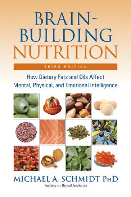 Image for Brain-Building Nutrition: How Dietary Fats and Oils Affect Mental, Physical, and Emotional Intelligence