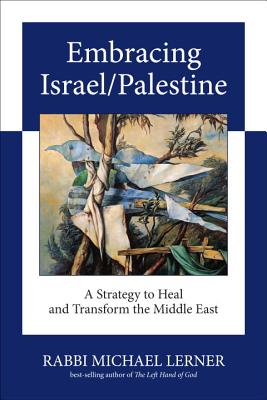 Image for Embracing Israel/Palestine: A Strategy to Heal and Transform the Middle East