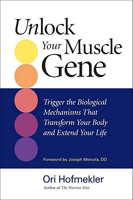 Image for Unlock Your Muscle Gene: Trigger the Biological Mechanisms That Transform Your Body and Extend Your Life