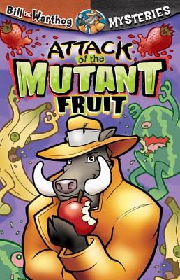 Attack of the Mutant Fruit (Bill the Warthog Mysteries)