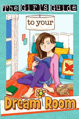 Girl's Guide to Your Dream Room (Christian Girl's Guide To.)