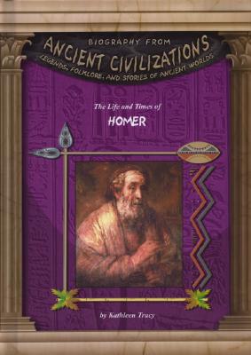 Image for The Life and Times of Homer (Biography From Ancient Civilizations) The Life and Times of Homer (Biography From Ancient Civilizations)