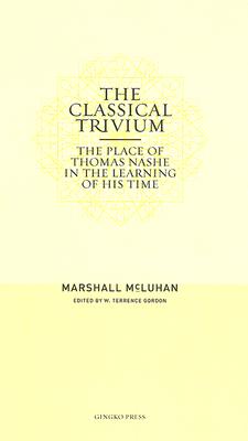 Classical Trivium: The Place of Thomas Nashe in the Learning of His Time