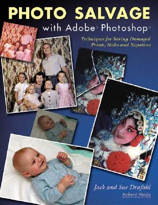 Photo Salvage with Adobe Photoshop: Techniques for Saving Damaged Prints, Slides and Negatives (Solutions)
