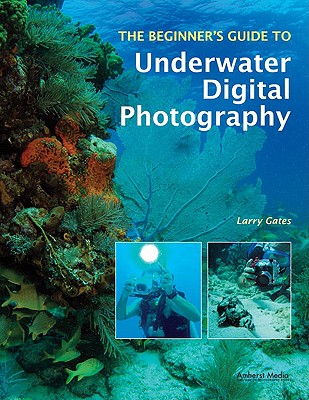 The Beginner's Guide to Underwater Digital Photography