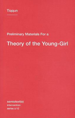 Preliminary Materials for a Theory of the Young-Girl (Semiotext(e) / Intervention Series)