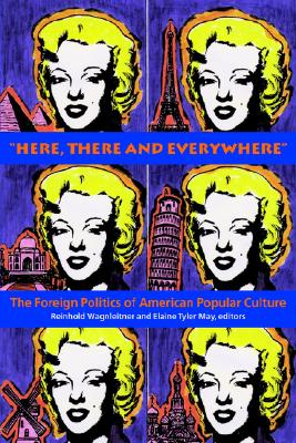 Here, There and Everywhere: The Foreign Politics of American Popular Culture
