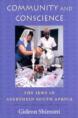 Community and Conscience: The Jews in Apartheid South Africa (The Tauber Institute for the Study of European Jewry Series)
