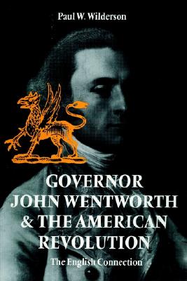 Governor John Wentworth and the American Revolution: The English Connection