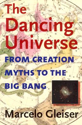 The Dancing Universe: From Creation Myths to the Big Bang (Understanding Science and Technology)