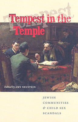 Tempest in the Temple: Jewish Communities and Child Sex Scandals (Brandeis Series in American Jewish History, Culture, and Life)