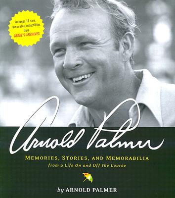 Image for Arnold Palmer: Memories, Stories, and Memorabilia from a Life on and Off the Course