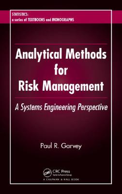 Analytical Methods for Risk Management: A Systems Engineering Perspective (Statistics: a Series of Textbooks and Monographs)
