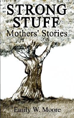 Strong Stuff: Mothers' Stories