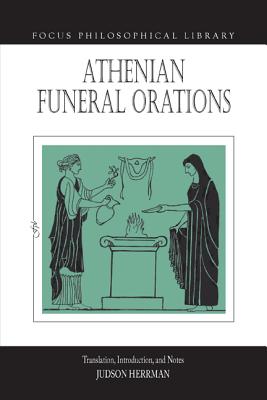 Athenian Funeral Orations (Focus Philosophical Library)