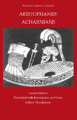 ARISTOPHANES' ACHARNIANS Translations with Introduction and Notes