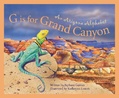 G Is for Grand Canyon : An Arizona Alphabet