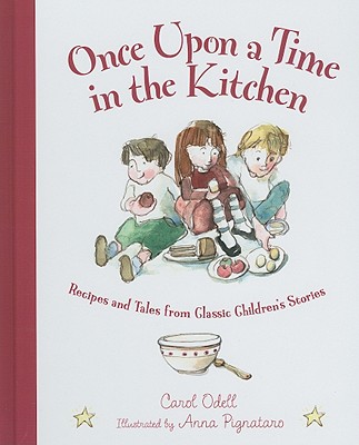 Once Upon a Time in the Kitchen: Recipes and Tales from Classic Children's Stories (Myths, Legends, Fairy and Folktales)