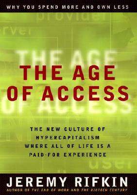 The Age of Access: The New Culture of Hypercapitalism, Where All of Life Is a Paid-For Experience