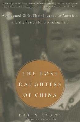 LOST DAUGHTERS OF CHINA: ABANDONED GIRLS, THEIR JOURNEY TO AMERICA, AND THE SEARCH FOR A MISSING PAST