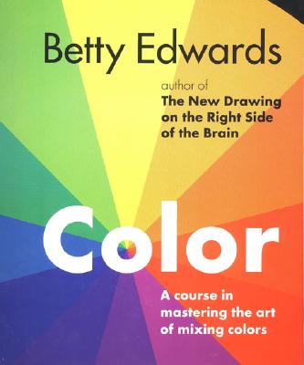 Image for Color by Betty Edwards: A Course in Mastering the Art of Mixing Colors