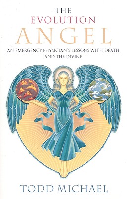 Evolution Angel: An Emergency Physician's Lessons with Death and the Divine