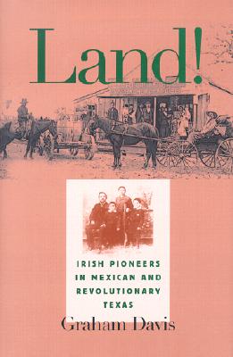 Image for Land!: Irish Pioneers in Mexican and Revolutionary Texas