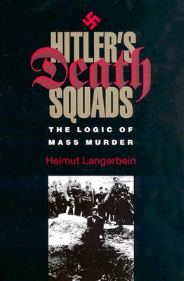 HITLER'S DEATH SQUADS: THE LOGIC OF MASS MURDER (EUGENIA & HUGH M. STEWART '26 SERIES)