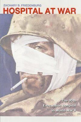 Hospital at War: The 95th Evacuation Hospital in World War II (Volume 96) (Williams-Ford Texas A&M University Military History Series)