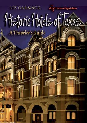 Historic Hotels of Texas A Traveler's Guide