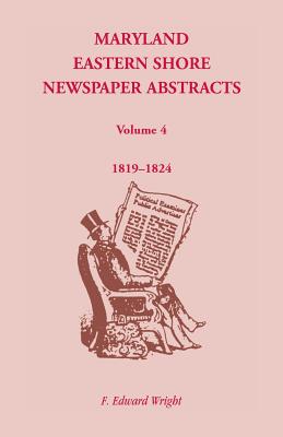 Image for Maryland Eastern Shore Newspaper Abstracts, Volume 4: 1819-1824