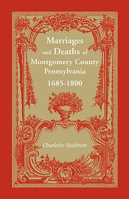 Image for Marriages and Deaths of Montgomery County, Pennsylvania, 1685-1800 Marriages and Deaths of Montgomery County, Pennsylvania, 1685-1800